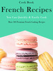Thumbnail Cook Book - French Recipes: Over 100 Premium French Cooking 